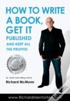 How To Write A Book, Get It Published And Keep All The Profits