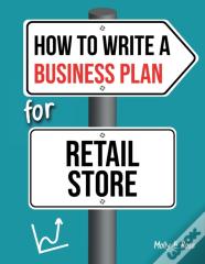 How To Write A Business Plan For Retail Store