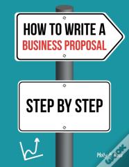 How To Write A Business Proposal Step By Step