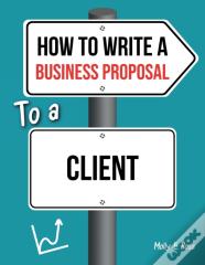 How To Write A Business Proposal To A Client