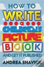 How To Write A Children'S Picture Book And Get It Published