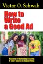 How To Write A Good Ad: A Short Course In Copywriting - Second Edition - Preview