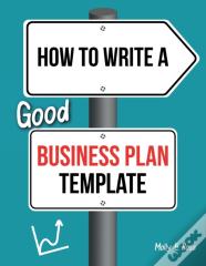 How To Write A Good Business Plan Template