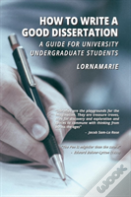 How To Write A Good Dissertation A Guide For University Undergraduate Students