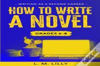 How To Write A Novel, Grades 6-8