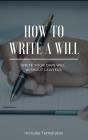 How To Write A Will: The Fastest And Easiest Guide To Write Your Own Will Without Lawyers: Include Templates, The Key To Making A Right Testament Step By Step - Preview