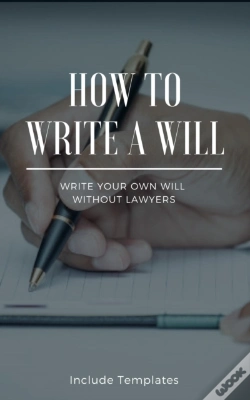 Capa do artigo How To Write A Will: The Fastest And Easiest Guide To Write Your Own Will Without Lawyers: Include Templates, The Key To Making A Right Testament Step By Step