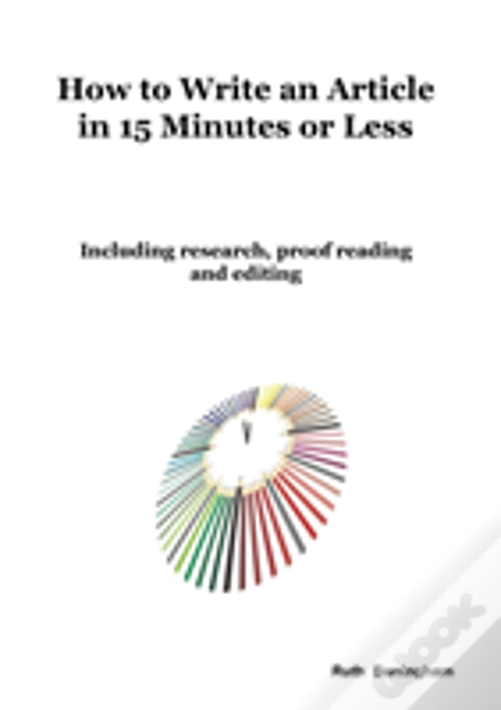 How To Write An Article In 15 Minutes Or Less: Including Research, Proof Reading And Editing