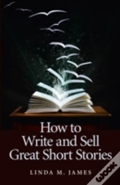 How To Write And Sell Great Short Stories