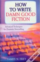 How To Write Damn Good Fiction