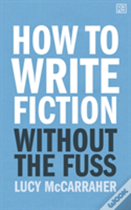 How To Write Fiction Without The Fuss