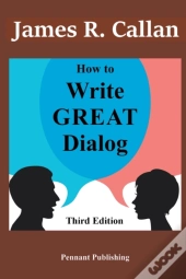 How To Write Great Dialog, Third Edition