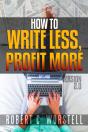 How To Write Less And Profit More - Version 2.0 - Preview