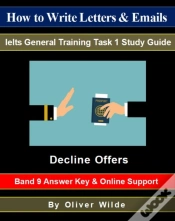 Capa do artigo How To Write Letters & Emails. Ielts General Training Task 1 Study Guide. Decline Offers. Band 9 Answer Key & On-Line Support.