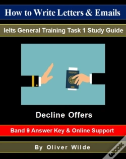 Capa do artigo How To Write Letters & Emails. Ielts General Training Task 1 Study Guide. Decline Offers. Band 9 Answer Key & On-Line Support.