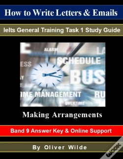 Capa do artigo How To Write Letters & Emails. Ielts General Training Task 1 Study Guide. Making Arrangements. Band 9 Answer Key & On-Line Support.