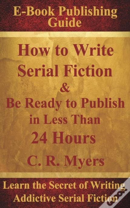 How To Write Serial Fiction & Be Ready To Publish In Less Than 24 Hours