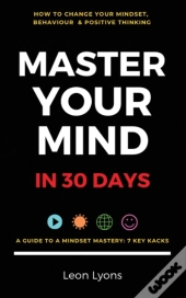 How To Your Change Mindset In 30 Days: Master Key Hacks