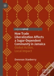 Capa do artigo How Trade Liberalization Affects A Sugar Dependent Community In Jamaica