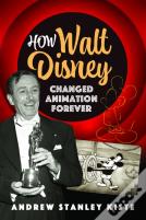 How Walt Disney Changed Animation Forever