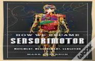 How We Became Sensorimotor