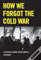 How We Forgot The Cold War