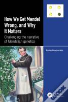 How We Get Mendel Wrong, And Why It Matters