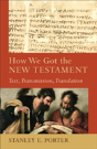 How We Got The New Testament Â€“ Text, Transmission, Translation - Preview