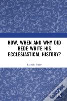 How, When And Why Did Bede Write His Ecclesiastical History?