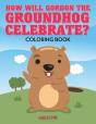 How Will Gordon The Groundhog Celebrate ? Coloring Book - Preview