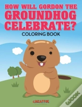 How Will Gordon The Groundhog Celebrate ? Coloring Book