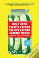 How Yiddish Changed America And How America Changed Yiddish