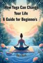 How Yoga Can Change Your Life - Preview