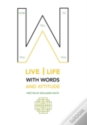 How You Tell You To Live Life With Words And Attitude