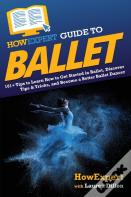 Howexpert Guide To Ballet