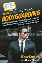 Howexpert Guide To Bodyguarding