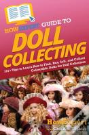 Howexpert Guide To Doll Collecting