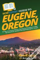 Howexpert Guide To Eugene, Oregon