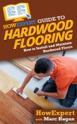 Howexpert Guide To Hardwood Flooring