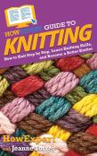 Howexpert Guide To Knitting