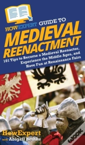 Howexpert Guide To Medieval Reenactment