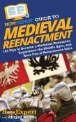 Howexpert Guide To Medieval Reenactment