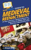 Howexpert Guide To Medieval Reenactment
