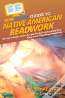 Howexpert Guide To Native American Beadwork