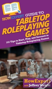 Howexpert Guide To Tabletop Roleplaying Games
