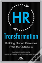 Hr Transformation: Building Human Resources From The Outside In