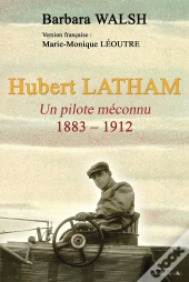 Hubert Latham ; Un Pilote Méconnu ; 1883-1912