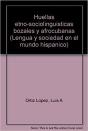 Huellas Etno-Sociolinguisticas Bozales Y Afrocuban - Preview