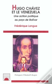 Hugo Chavez Et Le Venezuela ; Une Action Politique Au Pays De Bolivar