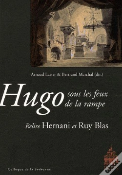 Capa do artigo Hugo Sous Les Feux De La Rampe ; Relire Hernani Et Ruy Blas